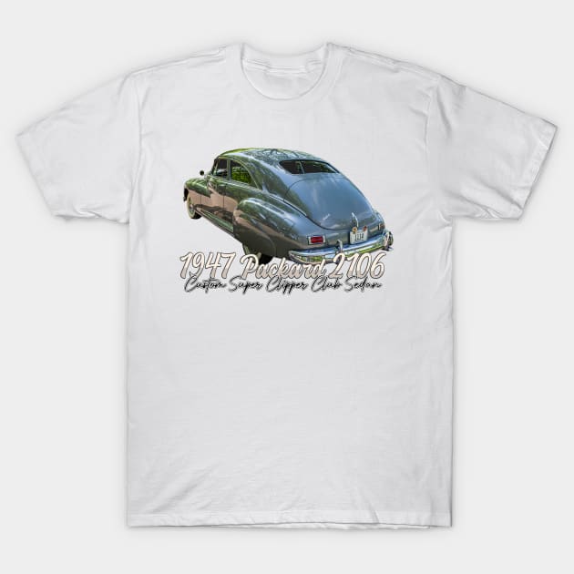 1947 Packard 2106 Custom Super Clipper Club Sedan T-Shirt by Gestalt Imagery